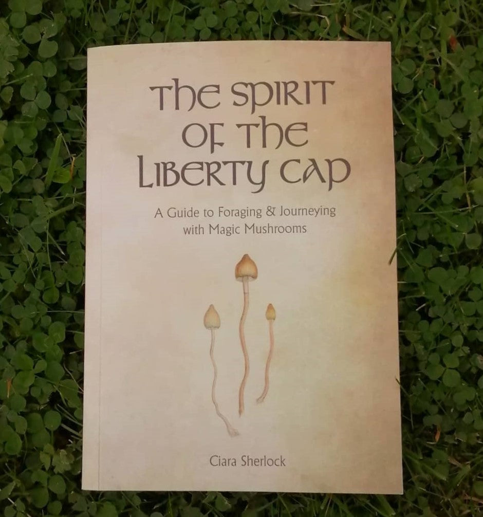 The Spirit of the Liberty Cap: A Guide to Foraging and Journeying with Magic Mushrooms